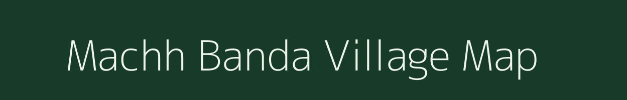 Machh Banda village map in West Bengal