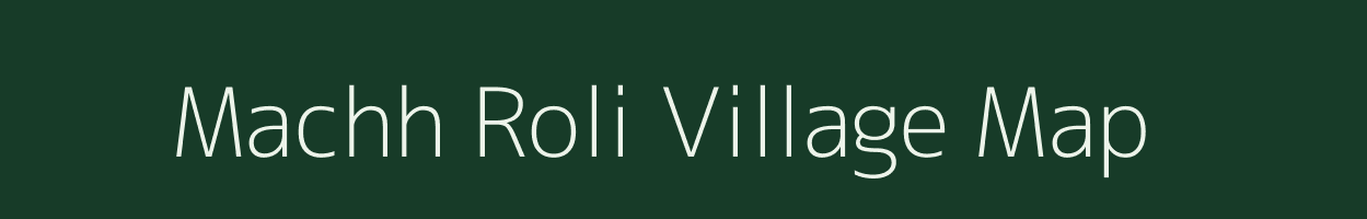 Machh Roli village map in Rajasthan