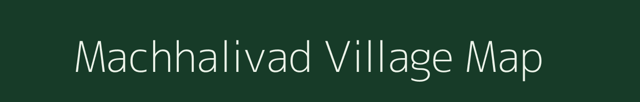 Machhalivad village map in Gujarat