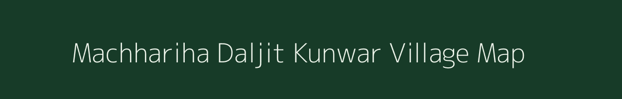 Machhariha Daljit Kunwar village map in Uttar Pradesh