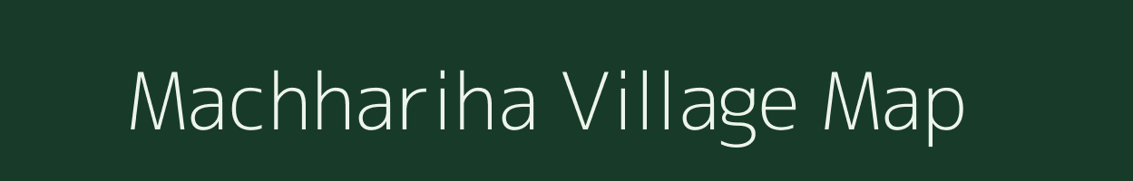 Machhariha village map in Uttar Pradesh