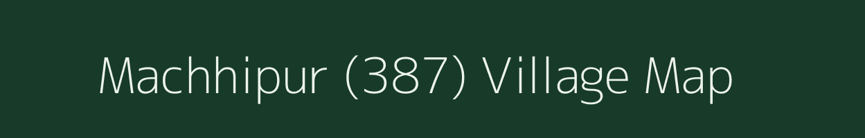 Machhipur (387) village map in Punjab