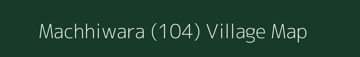 Machhiwara (104) village map in Punjab