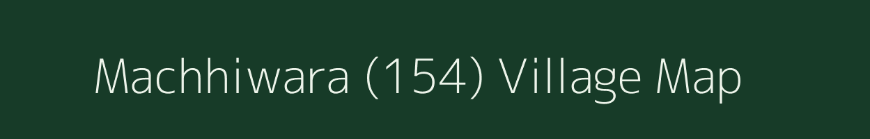 Machhiwara (154) village map in Punjab