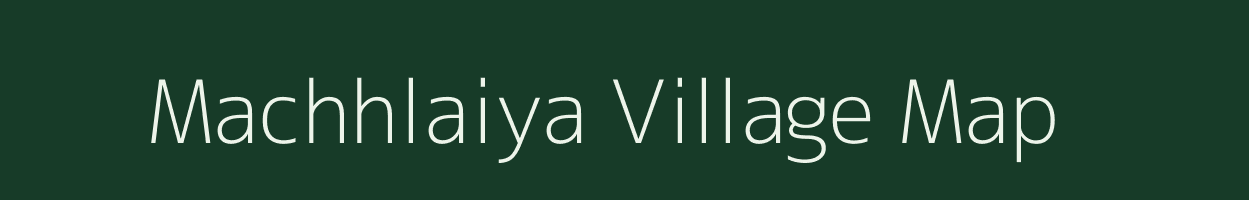 Machhlaiya village map in Rajasthan