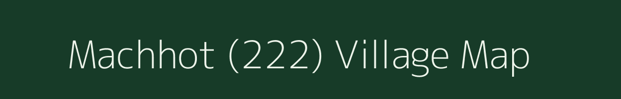 Machhot (222) village map in Himachal Pradesh