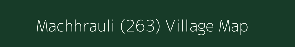 Machhrauli (263) village map in Haryana