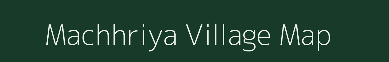 Machhriya village map in Madhya Pradesh