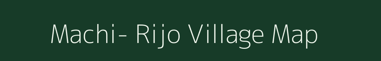 Machi- Rijo village map in Arunachal Pradesh