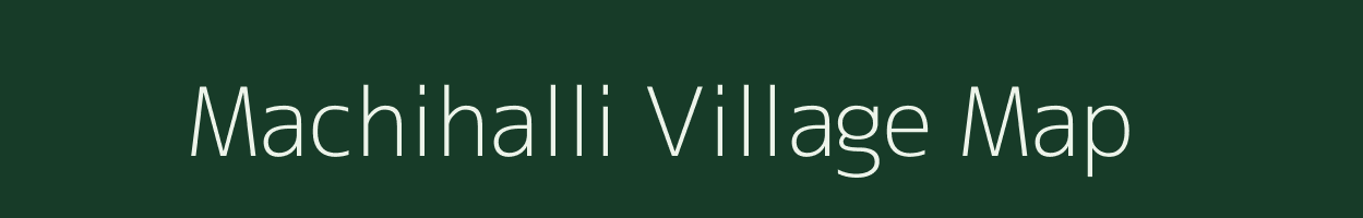 Machihalli village map in Karnataka