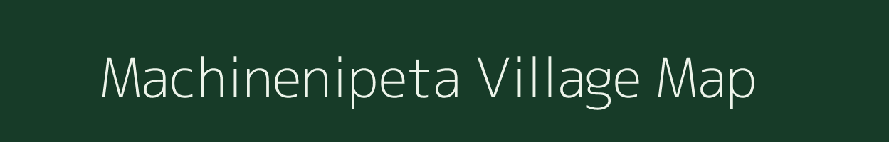 Machinenipeta village map in Andhra Pradesh