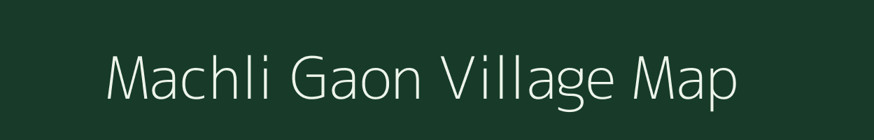 Machli Gaon village map in Uttar Pradesh
