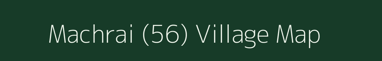 Machrai (56) village map in Punjab