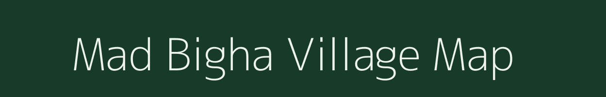 Mad Bigha village map in Bihar