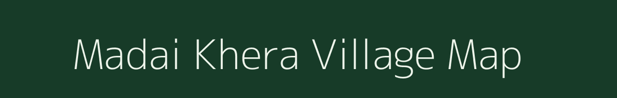 Madai Khera village map in Uttar Pradesh