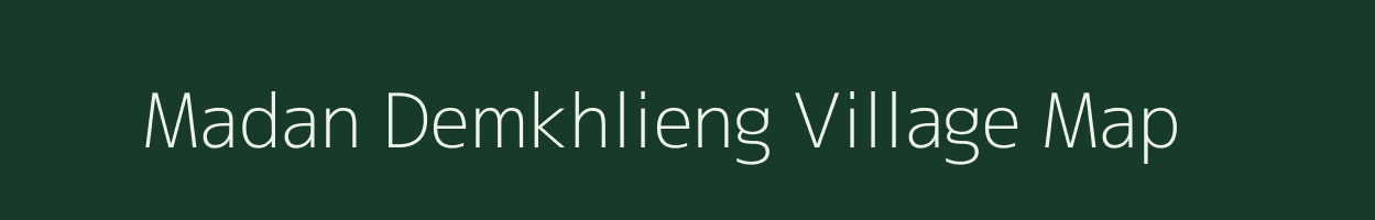 Madan Demkhlieng village map in Meghalaya