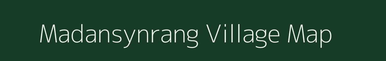 Madansynrang village map in Meghalaya