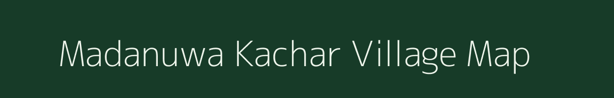 Madanuwa Kachar village map in Uttar Pradesh