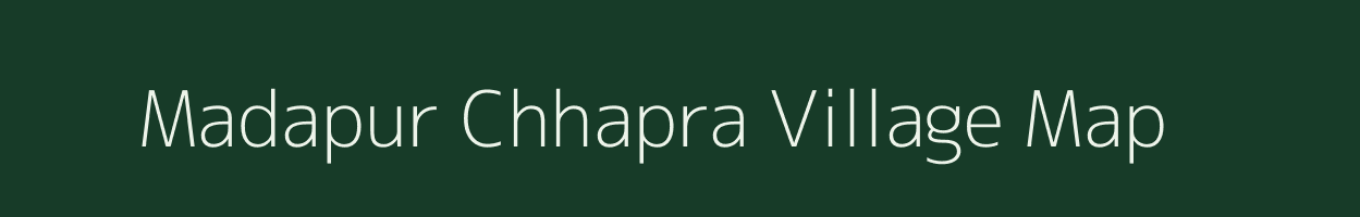 Madapur Chhapra village map in Bihar