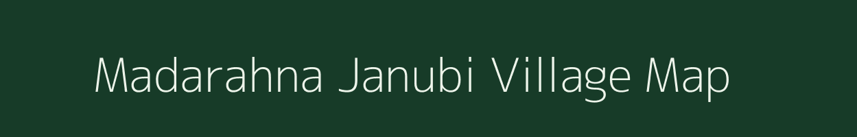 Madarahna Janubi village map in Uttar Pradesh