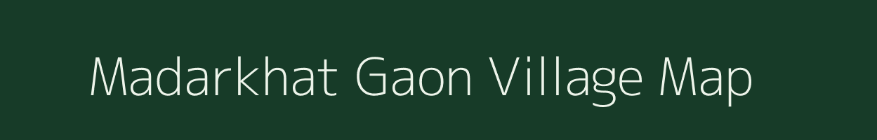 Madarkhat Gaon village map in Assam