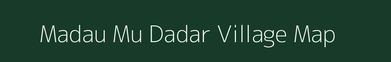 Madau Mu Dadar village map in Madhya Pradesh