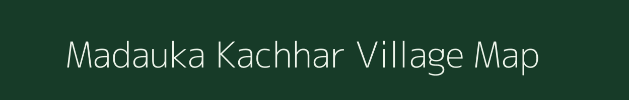 Madauka Kachhar village map in Uttar Pradesh
