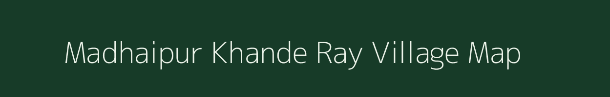 Madhaipur Khande Ray village map in Uttar Pradesh