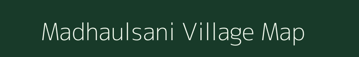 Madhaulsani village map in Bihar