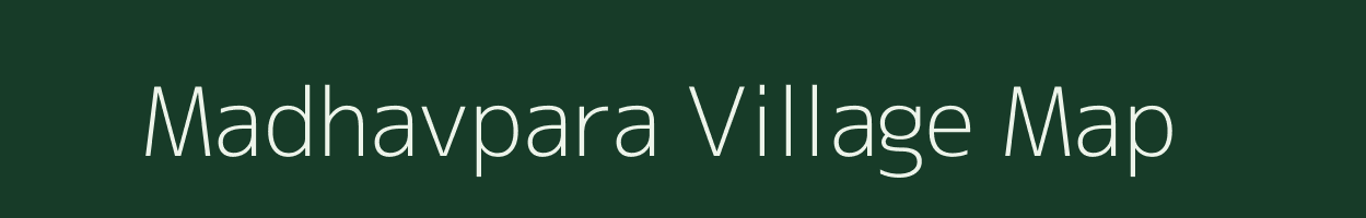 Madhavpara village map in Gujarat