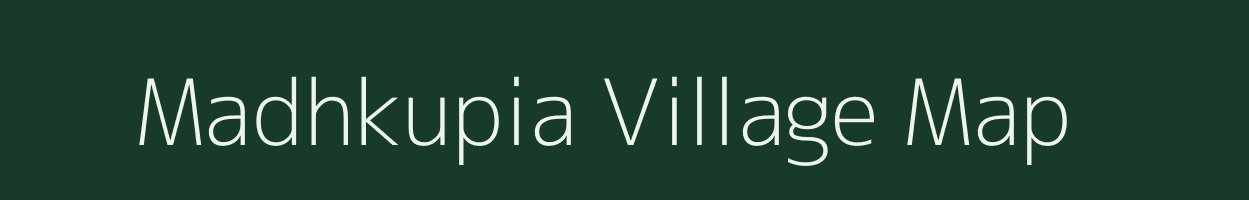 Madhkupia village map in Bihar