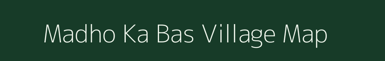 Madho Ka Bas village map in Rajasthan