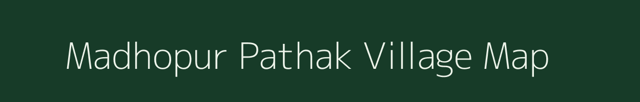 Madhopur Pathak village map in Uttar Pradesh