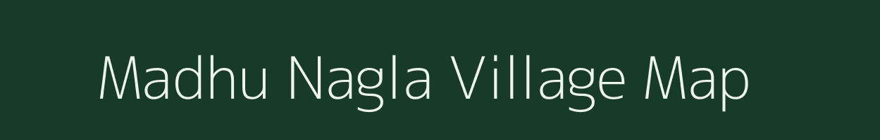 Madhu Nagla village map in Uttar Pradesh