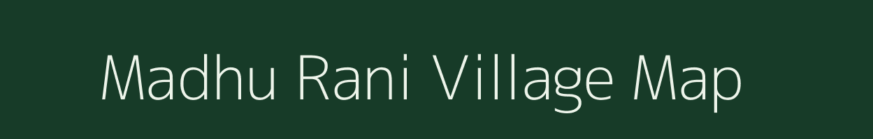 Madhu Rani village map in Assam