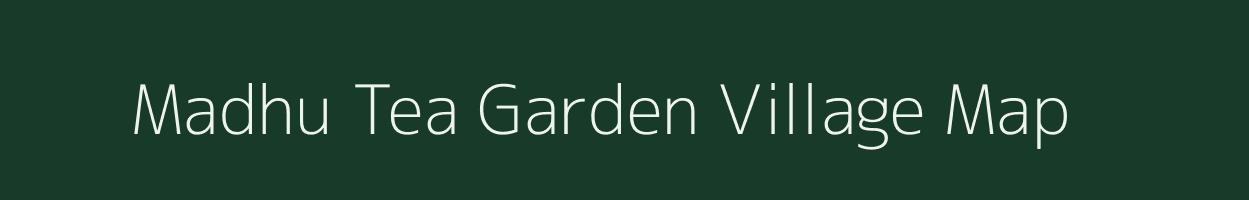 Madhu Tea Garden village map in West Bengal