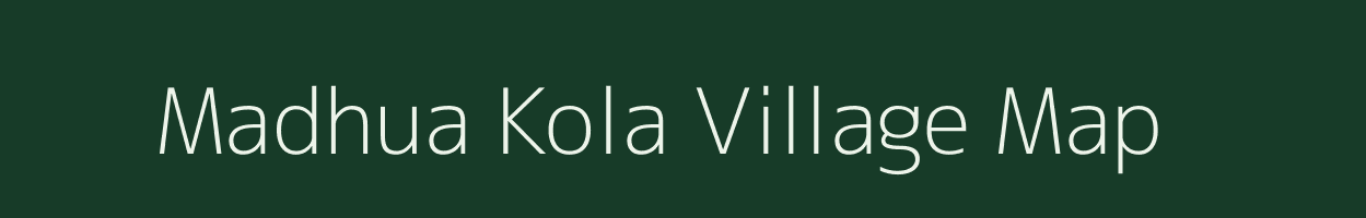 Madhua Kola village map in Bihar
