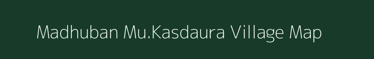 Madhuban Mu.Kasdaura village map in Uttar Pradesh