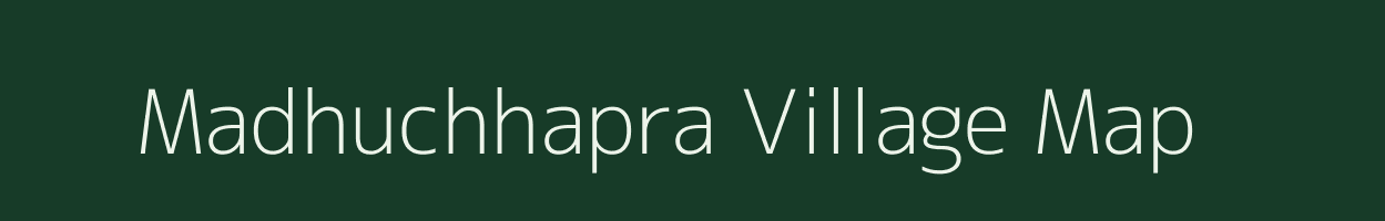 Madhuchhapra village map in Bihar