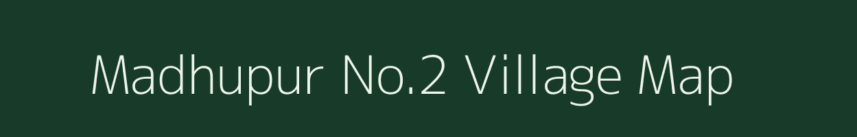 Madhupur No.2 village map in Assam
