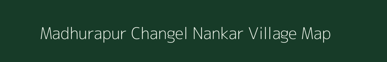 Madhurapur Changel Nankar village map in Bihar