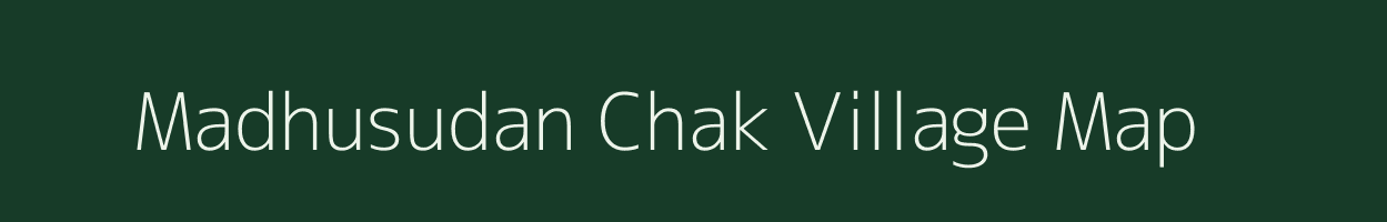 Madhusudan Chak village map in West Bengal