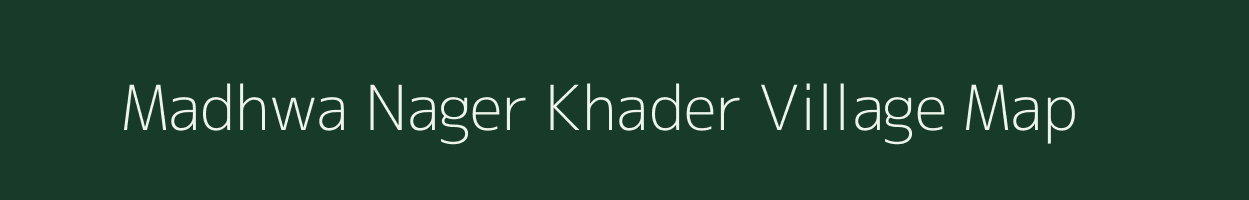 Madhwa Nager Khader village map in Uttar Pradesh