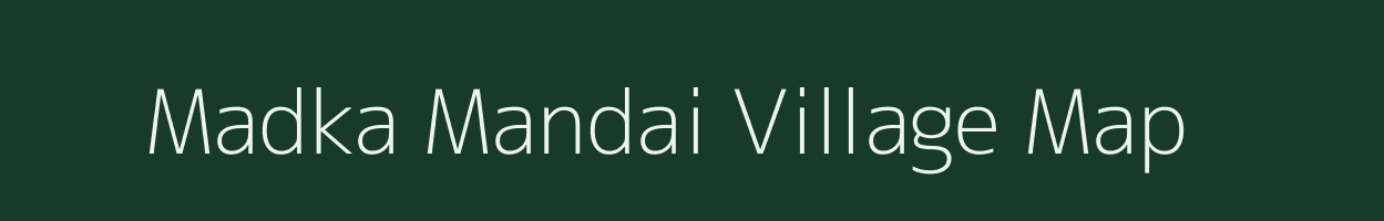 Madka Mandai village map in Madhya Pradesh