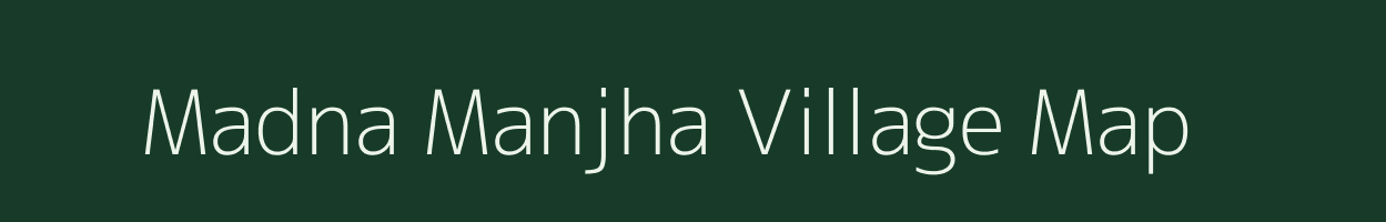 Madna Manjha village map in Uttar Pradesh