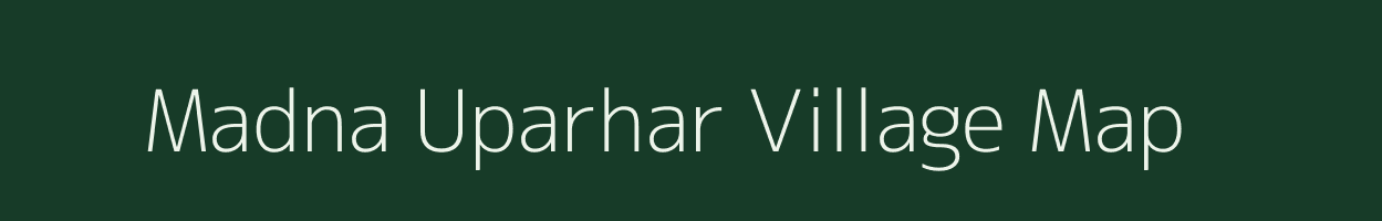 Madna Uparhar village map in Uttar Pradesh