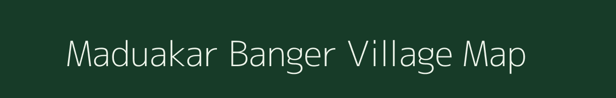 Maduakar Banger village map in Uttar Pradesh