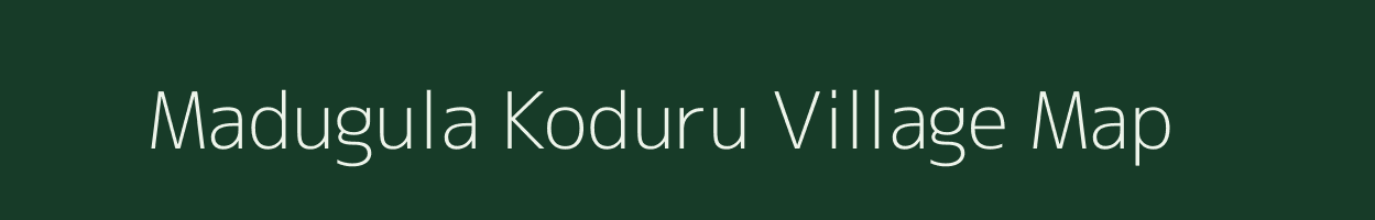 Madugula Koduru village map in Andhra Pradesh