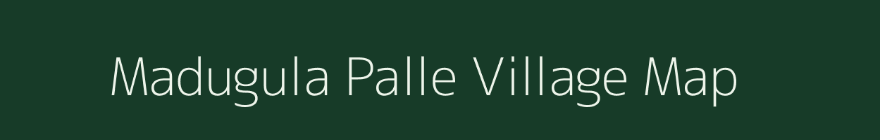 Madugula Palle village map in Andhra Pradesh