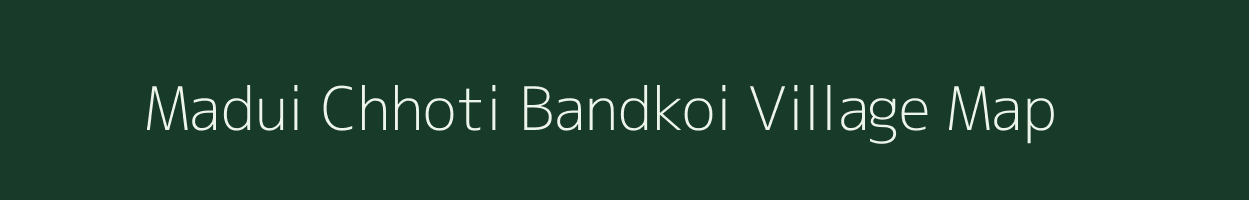 Madui Chhoti Bandkoi village map in Jharkhand